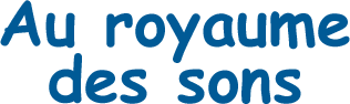 Au Royaume des Sons